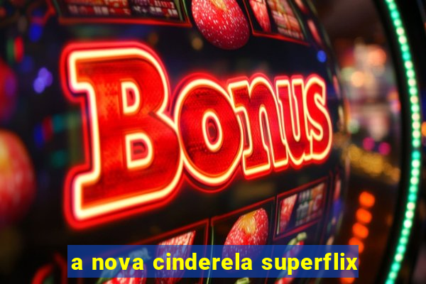 a nova cinderela superflix